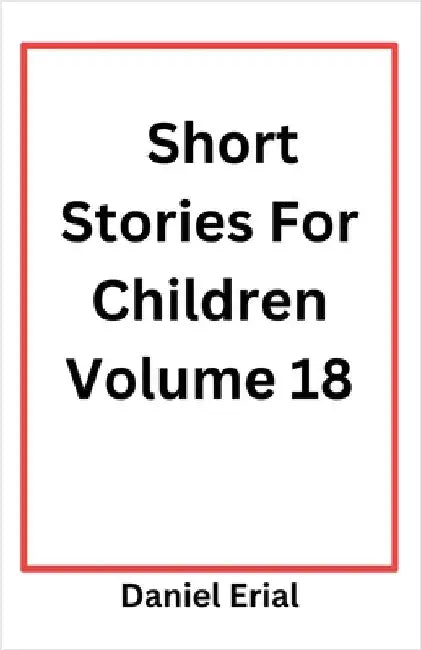 Short Stories For Children Volume 18 by Daniel Erial