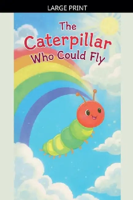 The Caterpillar Who Could Fly by Tahira Kiran