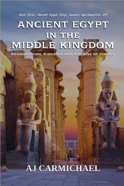 Ancient Egypt in the Middle Kingdom by Aj Carmichael