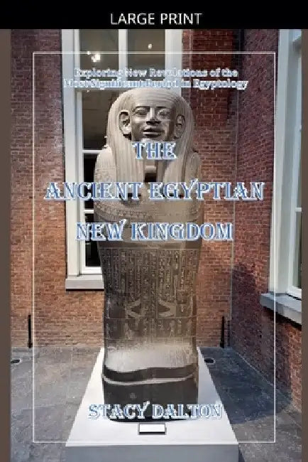 The Ancient Egyptian New Kingdom by Stacy Dalton