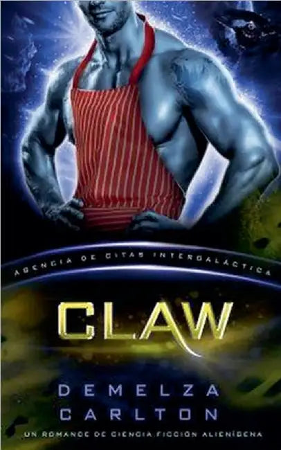 Claw: Un Romance de Ciencia Ficción Alienígena (Agencia de Citas Intergaláctica) by Carlton, Demelza