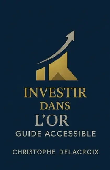 Investir dans l'or - Guide accessible by Christophe Delacroix