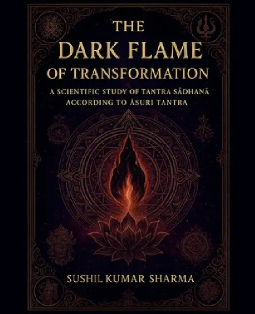 The Dark Flame of Transformation by Sushil Kumar Sharma