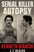 Serial Killer Autopsy: Kenneth Bianchi by J. F. Nealon