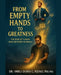 From Empty Hands to Greatness: The Rise of a Man Who Refused to Break by Doris C. Njoku