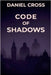 Code of Shadows by Daniel Cross