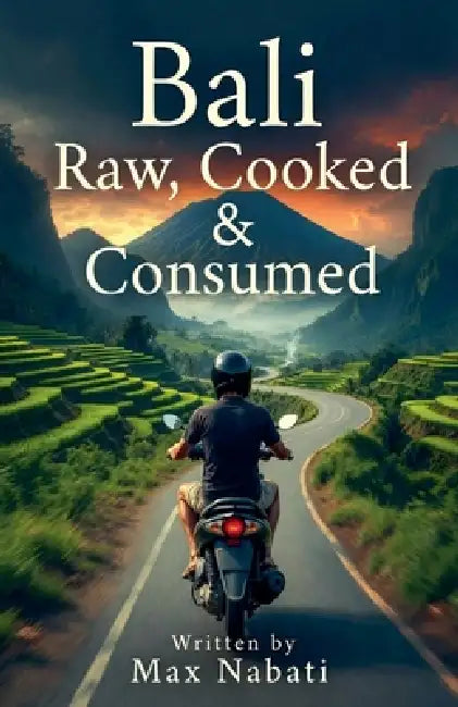 Bali: Raw, Cooked & Consumed by Max Nabati