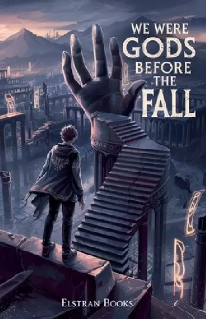 We Were Gods Before the Fall by Elstran Books