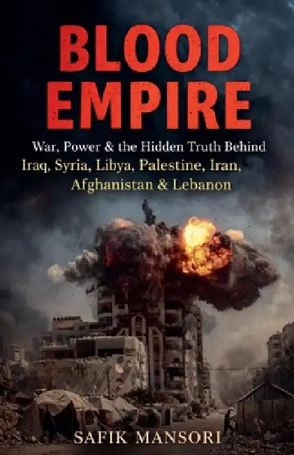 War, Power & the Hidden Truth Behind Iraq, Syria, Libya, Palestine, Iran, Afghanistan & Lebanon by Safik Mansoori