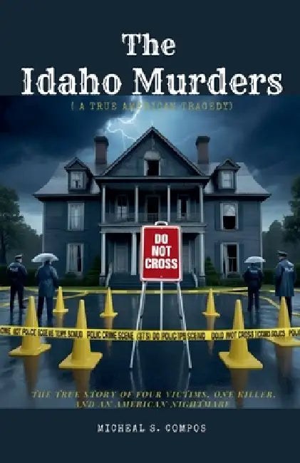 The Idaho Murders ( A True American Tragedy) by Micheal S. Compos