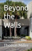 Beyond the Walls The Dark Reality of Central Florida Behavioral Health by Miller, Thomas