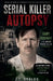 Serial Killer Autopsy: Gary Ridgway by J. F. Nealon
