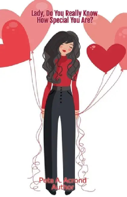 Lady, Do You Really Know How Special You Are? by Peta A. Acrond