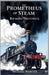 The Prometheus of Steam: Richard Trevithick by Michael Webster