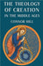 The Theology of Creation in the Middle Ages by Connor Hill