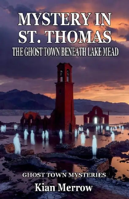 Mystery in St. Thomas: The Ghost Town Beneath Lake Mead by Kian Merrow
