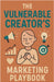 The Vulnerable Creator's Marketing Playbook by Neil J. Milliner