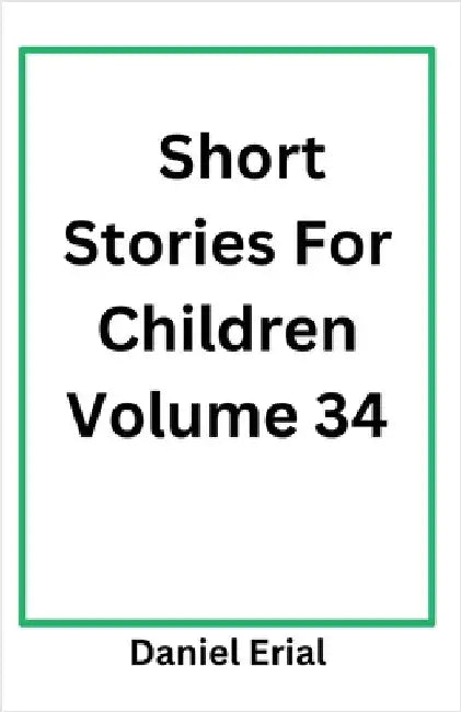 Short Stories For Children Volume 34 by Daniel Erial