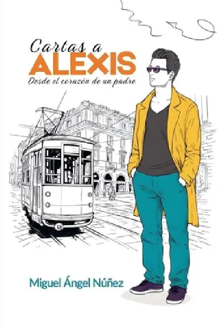 Cartas a Alexis: Desde el corazón de un padre by Miguel Ángel Núñez