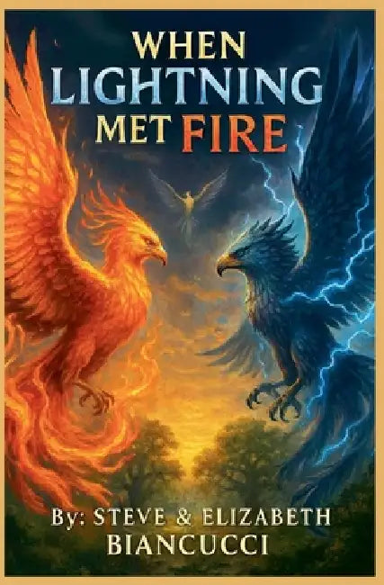 When Lightning Met Fire by Steve Biancucci, Elizabeth Biancucci