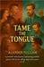 Tame the Tongue by Pulliam, Alander