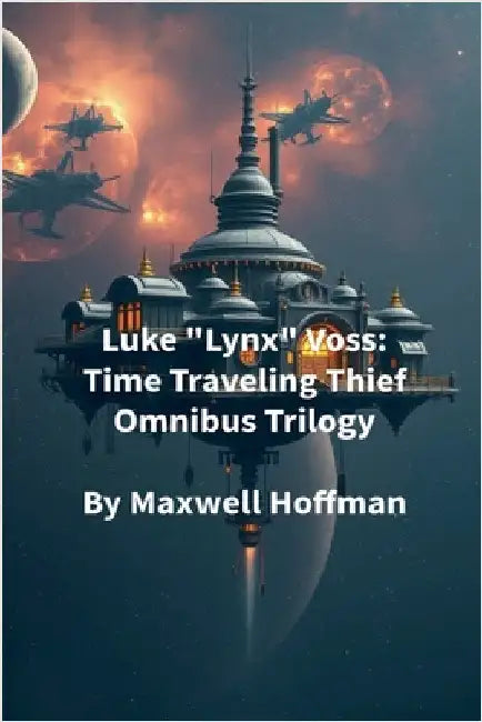Luke "Lynx" Voss: Time Traveling Thief Omnibus Trilogy by Hoffman, Maxwell
