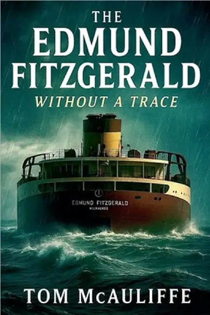 The Edmund Fitzgerald - Without a Trace by McAuliffe, Tom