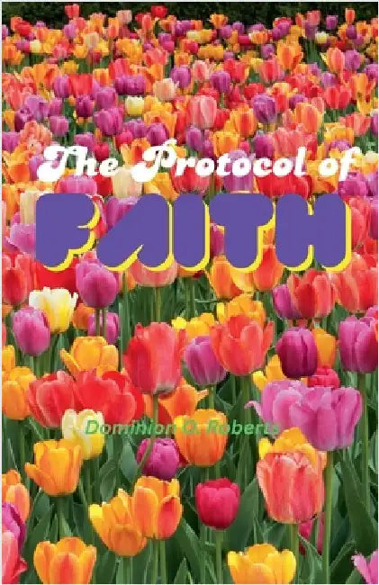 The Protocol of Faith by Roberts, Dominion O.