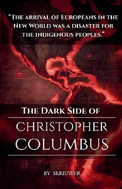 The Dark Side of Christopher Columbus by Auke de Haan