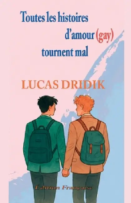 Toutes les histoires d'amour (gay) tournent mal by Lucas Dridik