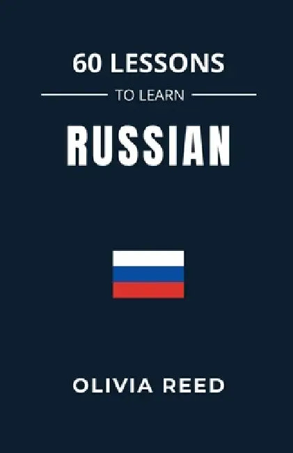 60 Lessons to Learn Russian by Olivia Reed
