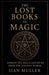 The Lost Books of Magic Forgotten Spells and Rites from the Ancient World by Sian Muller