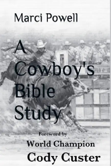 A Cowboy's Bible Study by Marci Powell, Cody Custer