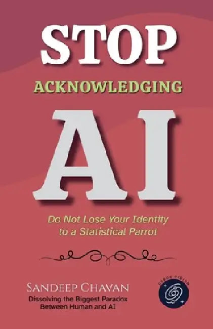 Stop Acknowledging AI by Sandeep Chavan