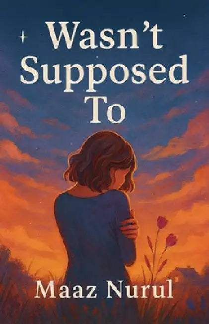 Wasn't Supposed To by Maaz Nurul