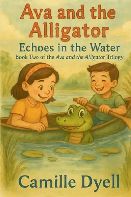 Ava and the Alligator: Echoes in the Water by Camille Dyell