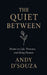 The Quite Between: Poems on Life, Presence, and Being Human by Andy D'Souza
