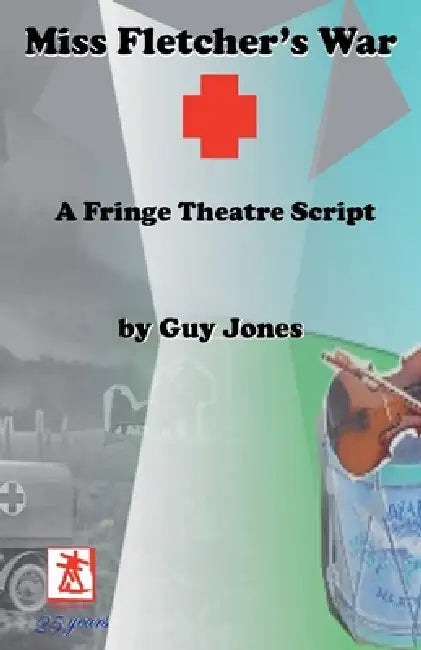 Miss Fletcher's War - A Fringe Theatre Script by Guy Jones