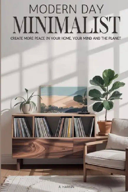 Modern Day Minimalist by Anna Harbin