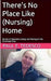 There's No Place Like (Nursing) Home - Stories of Dementia, Dying, and Peeing on the Christmas Tree by Paul Tedesco
