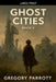 Ghost Cities by Gregory Parrott