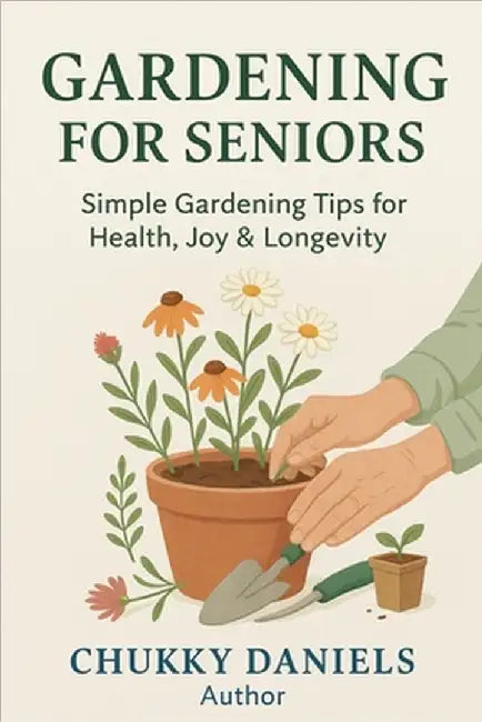 Gardening for Seniors: A Practical Manual for Senior Citizen! by Daniels, Chukky