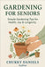 Gardening for Seniors: A Practical Manual for Senior Citizen! by Daniels, Chukky