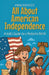 All About American Independence: A Kid's Guide to a Nation's Birth by Anam Rasheed