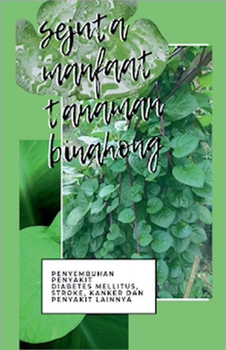 Sejuta Manfaat Binahong by I. Putu Weda Kresna Witana, Putu Fera Yanti Suhendri, Putu Melya Ananda