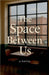 The Space Between Us by Tyree, Joshua