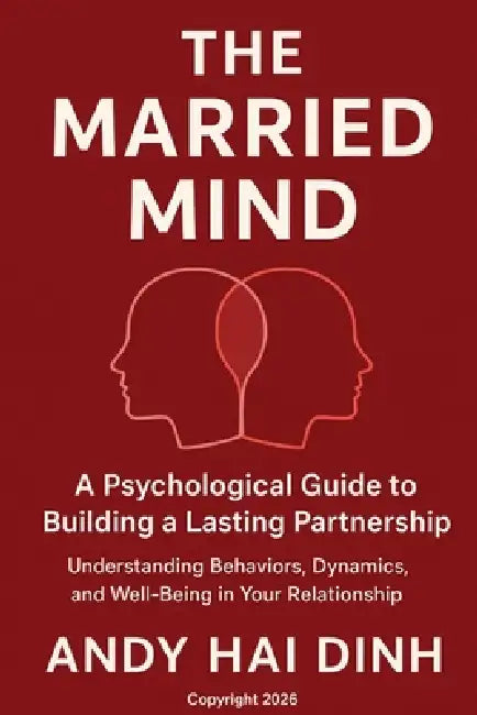 The Married Mind: A Psychological Guide to Building a Lasting Partnership by Andy Hai Dinh