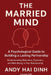 The Married Mind: A Psychological Guide to Building a Lasting Partnership by Andy Hai Dinh