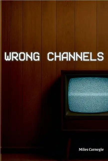 Wrong Channels by Miles Carnegie