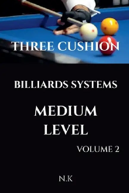 Three Cushion Billiards Systems - Medium Level - Volume 2 by N. K